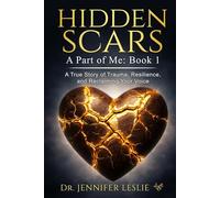Hidden Scars: A Part of Me: Book 1: A True Story of Trauma, Resilience, and Reclaiming Your Voice