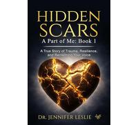 Hidden Scars: A Part of Me: Book 1: A True Story of Trauma, Resilience, and Reclaiming Your Voice