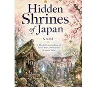 Hidden Shrines of Japan Coloring Book: 50 Peaceful Japanese Folklore Scenes with Tiny Yokai, Forest Shrines, Stone Lanterns, Torii Gates, and Nature for Relaxation