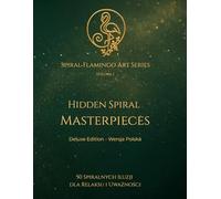 Hidden Spiral Masterpieces: 50 spiralnych iluzji dla relaksu i uważności