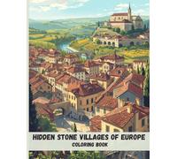 Hidden Stone Villages of Europe Coloring Book: Historic Architecture, Cobblestone Streets, and Scenic Landscapes for Relaxation