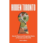 Hidden Toronto: Secret Places and Forgotten Gems of Toronto and the GTA