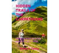 HIDDEN TRAILS OF THE CARPATHIANS: HIKING ACROSS EASTERN EUROPE’S WILD SPINE
