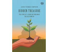 Hidden Treasure: The Story Of A Chore Boy Who Made The Old Farm Pay