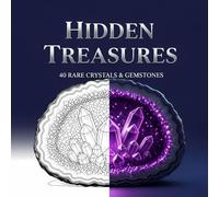 HIDDEN TREASURES: An Adult Coloring Book Featuring 40 Intricate Illustrations of Rare Crystals and Raw Gemstones with Scientific Names and Fascinating Facts: Volume 7 of the Mighty Nature Series