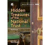 Hidden Treasures of the National Trust: Unlock the Stories Behind the Trust’s Greatest Treasures, as seen on the hugely popular BBC TV series