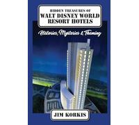 Hidden Treasures of Walt Disney World Resort Hotels: Histories, Mysteries & Theming