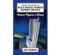 Hidden Treasures of Walt Disney World Resort Hotels: Histories, Mysteries & Theming