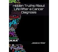 Hidden Truths About Life After a Cancer Diagnosis