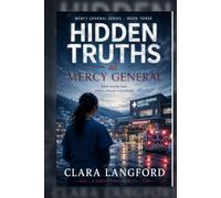 Hidden Truths at Mercy General: Some truths cost everything to tell. Some are worth it. (Mercy General Series)