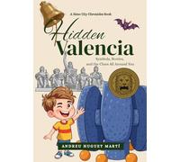 Hidden Valencia: Symbols, Stories, and the Clues All Around You (Ximo City Chronicles)
