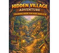 Hidden Village Adventure Coloring Book for Kids Ages 6-10: Explore Secret Paths, Cozy Homes, Village Bridges & Magical Hidden Worlds (Adventure Worlds Coloring Series)