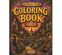 Hidden Village Coloring Book: A Cozy Magical Escape: 50 Charming Village Scenes with Cozy Cottages, Cafés, Flower Shops, Gardens, Bridges & Hidden Discoveries | Hidden Worlds Volume 2