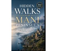 Hidden Walks of the Mani Peninsula: Coastal Trails, Sea Cliffs, Stone Villages, Scenic Routes & Walking Notes
