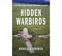 Hidden Warbirds: The Epic Stories of Finding, Recovering, and Rebuilding WWII's Lost Aircraft