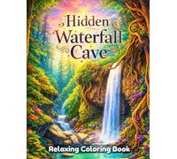 Hidden Waterfall Cave Coloring Book for Adults and Teens: Secret Nature Retreats, Peaceful Waterfalls, Mystical Caves, Relaxing Landscape Line Art, Stress Relief Coloring Pages