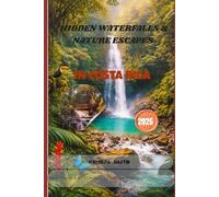 Hidden Waterfalls & Nature Escapes in Costa Rica 2026: Adventure Travel Guide with Off-the-Beaten-Path Trails, Scenic Itineraries, Local Culture and Safety Tips.