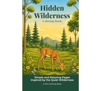 Hidden Wilderness: Simple and Relaxing Pages Inspired by the Quiet Wilderness (Peaceful Escape Coloring Series)