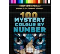 Hidden Wonder Reveals: 100 Mystery Colour by Number: A Relaxing Mystery Picture Colouring Book with Mixed Shape Grids