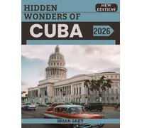 Hidden Wonders of Cuba 2026: Your Essential Travel Companion (New Edition)