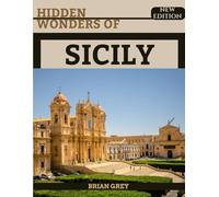 Hidden Wonders of Sicily: Your Essential Travel Companion (New Edition)