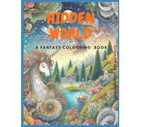 HIDDEN WORLD: A Fantasy Colouring Book