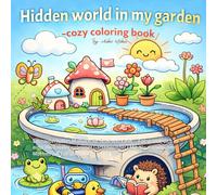 Hidden World in my Garden: Ein zauberhaftes Malbuch für Groß und Klein - Entspanne dich in einer Welt voller geheimer Gartenwunder | Mit 40+ ... & cozy coloring Books for adults & teens)