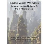 Hidden World Wonders: Lesser-Known Natural & Man-Made Sites: A Word Search Puzzle Book Exploring Secret Landmarks, Forgotten Places & Extraordinary Destinations (Travel & Discovery)