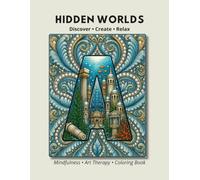 Hidden Worlds: An Adult Alphabet Coloring Book: 26 Hidden Worlds to Color, Discover & Relax • Inspired by Mindfulness and Art Therapy