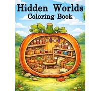 Hidden Worlds Coloring Book: Cozy Cutaway Illustrations of Tiny Rooms Inside Everyday Objects