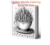 Hidden Worlds Coloring Book for Kids: Fun & Magical Places Inside Everyday Objects for Kids Ages 4-8 (Cute Adventures Coloring Book Series)