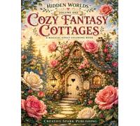 Hidden Worlds™: Cozy Fantasy Cottages: An Adult Coloring Book Featuring Enchanted Cottages, Magical Gardens, Woodland Retreats, and Relaxing Fantasy Escapes