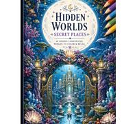 Hidden Worlds: Secret Places - 40 Magical Underwater Escapes to Color & Relax: An Adult Coloring Book Featuring Hidden Ocean Kingdoms, Coral Gardens, ... Sanctuaries and Magical Underwater Worlds