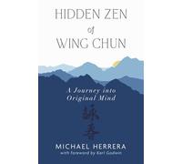 Hidden Zen of Wing Chun: A Journey into Original Mind