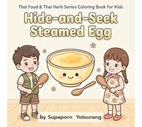 Hide-and-Seek Steamed Egg: A Fun Food Discovery Coloring Book for Kids: Healthy Eating, Cute Ingredient Characters, and Engaging Activities for ... and Thai Herbs Series Coloring Book for Kids)