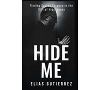 Hide Me: Finding Sacred Purpose in The Gift of Hiddenness