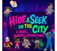 Hide & Seek In The City: A Skull Babies Adventure: A fun-filled urban adventure where friendship, laughter, and teamwork light up the night.