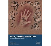 Hide, Stone, and Bone: A Paleolithic Skirmish Wargame: 36 (Osprey Wargames)