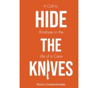 HIDE THE KNIVES: A Call to Kindness in the Life of a Carer
