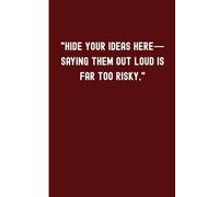Hide Your ideas here-saying them out loud is far too risky: A Funny Minimalist Journal for Daily Notes, Ideas, Brainstorming, and Creative Writing ( gifts For Women )