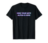 Hide Your Wife Alpha Is Here Male Meme Camiseta