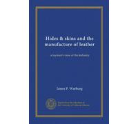 Hides & skins and the manufacture of leather: a layman's view of the industry