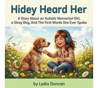 Hidey Heard Her: A Story About an Autistic Nonverbal Girl, a Stray Dog, And The First Words She Ever Spoke (Haily and Hidey's Autistic Adventures)