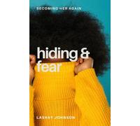Hiding & Fear (Becoming Her Again: Coming Out of Hiding Into Healing & Living the Zoe Life)