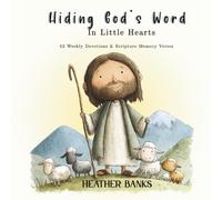 Hiding God's Word In Little Hearts: 52 Weekly Devotions & Scripture Memory Verses