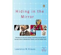 Hiding in the Mirror: The Quest for Alternate Realities, from Plato to String Theory (by way of Alicei n Wonderland, Einstein, and The Twilight Zone)