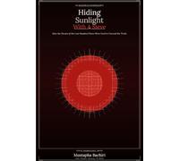 Hiding Sunlight with a Sieve: How the Events of the Last 100 Years Were Used to Conceal the Facts