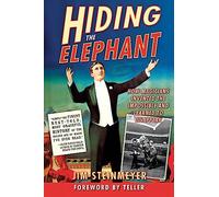 Hiding the Elephant: How Magicians Invented the Impossible and Learned to Disappear