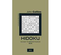 Hidoku - 120 Easy To Master Puzzles 10x10 - 10 (Hidoku Puzzle Book 10x10)