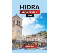 HIDRA GUÍA DE VIAJE 2026: Hydra Grecia Viajes 2026: Playas, Hoteles, Vida Nocturna, Viajes en Ferry e Itinerarios
